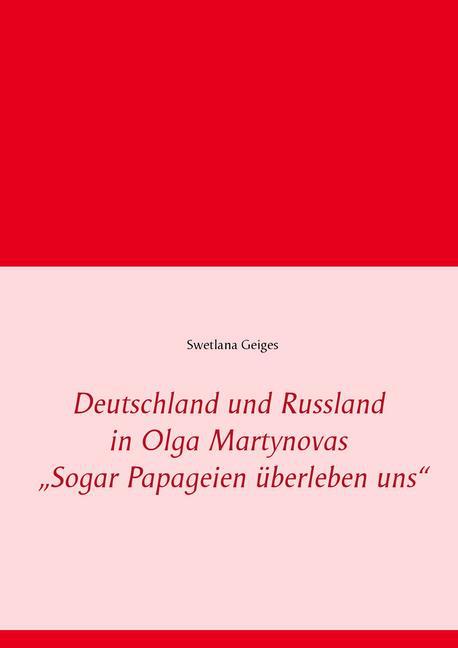 Deutschland und Russland in Olga Martynovas 'Sogar Papageien überleben uns' main product photo
