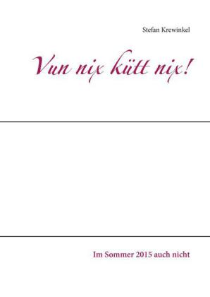 Vun nix kütt nix!