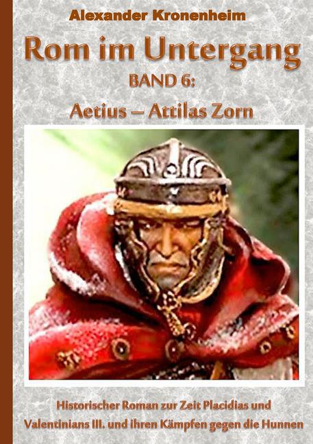 Rom im Untergang Band 6: Aetius - Attilas Zorn main product photo