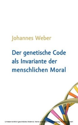 Der genetische Code als Invariante der menschlichen Moral