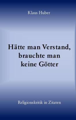 Hätte man Verstand, brauchte man keine Götter