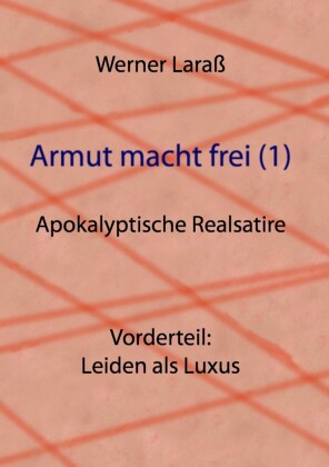 Armut macht frei (1) Leiden als Luxus
