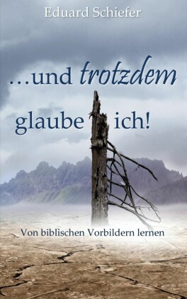 ...und trotzdem glaube ich!