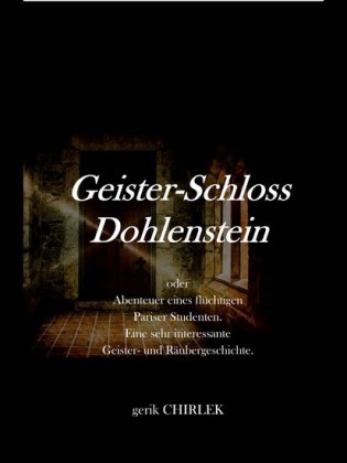 Geister-Schloss Dohlenstein oder Abenteuer eines flüchtigen Pariser Studenten