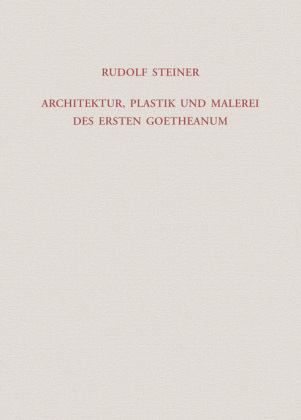 Architektur, Plastik und Malerei des Ersten Goetheanum