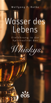 Wasser des Lebens - Einführung in die Spiritualität des Whiskys