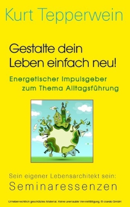 Gestalte dein Leben einfach neu! - Energetischer Impulsgeber zum Thema Alltagsführung