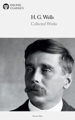 Delphi Collected Works of H. G. Wells (Illustrated)