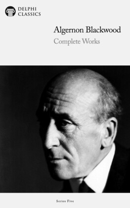 Delphi Complete Works of Algernon Blackwood (Illustrated)