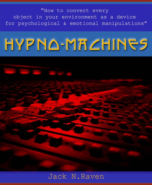 Hypno Machines - How To Convert Every Object In Your Environment As a Device For Psychological and Emotional Manipulator main product photo