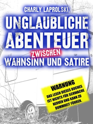 Unglaubliche Abenteuer zwischen Wahnsinn und Satire