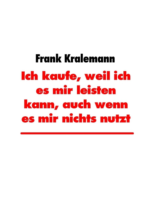 Ich kaufe, weil ich es mir leisten kann, auch wenn es mir nichts nutzt main product photo