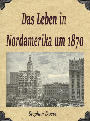 Das Leben in Nordamerika um 1870
