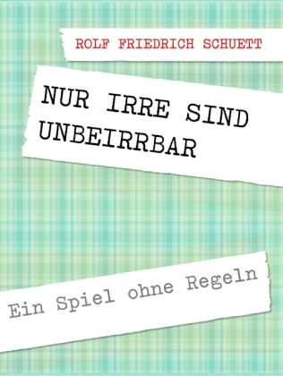 Nur Irre sind unbeirrbar