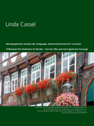 Netnographische Analyse der Zielgruppe 'fachwerkinteressierter Touristen' am Fallbeispiel Die Schönsten im Norden - Von der Elbe zum Harz (gekürzte Fassung)
