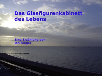 Das Glasfigurenkabinett des Lebens