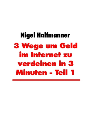 3 Wege um Geld im Internet zu verdeinen in 3 Minuten - Teil 1
