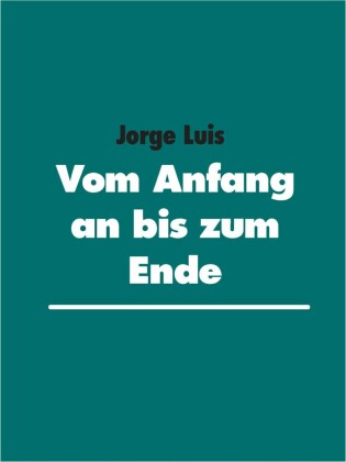 Vom Anfang an bis zum Ende