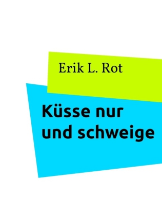 Küsse nur und schweige