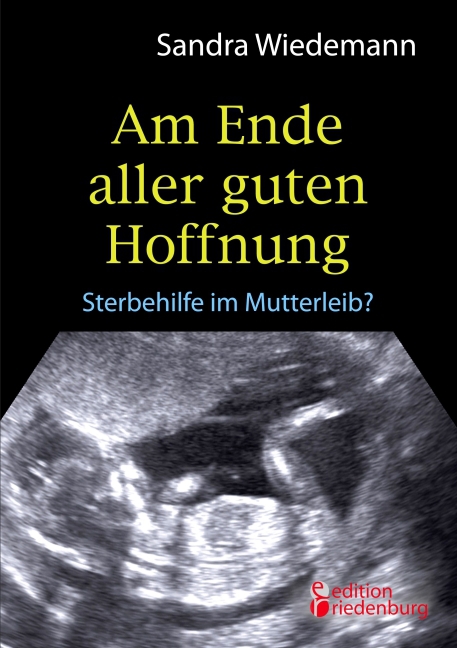 Am Ende aller guten Hoffnung - Sterbehilfe im Mutterleib? main product photo