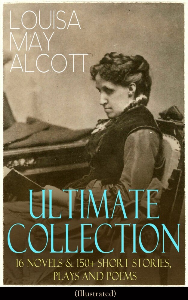 LOUISA MAY ALCOTT Ultimate Collection: 16 Novels & 150+ Short Stories, Plays and Poems (Illustrated) main product photo