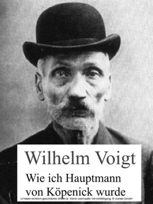 Wie ich Hauptmann von Köpenick wurde