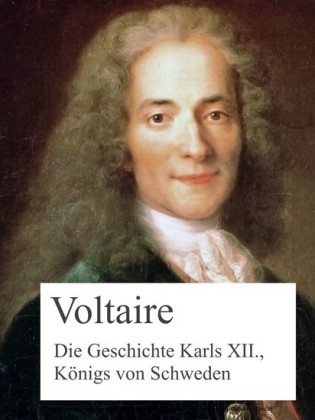 Die Geschichte Karls XII., Königs von Schweden