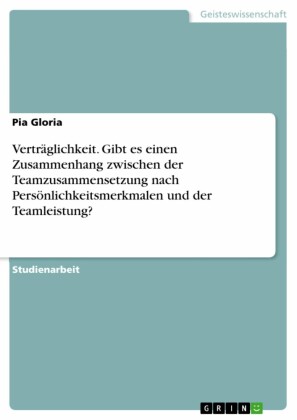 Verträglichkeit. Gibt es einen Zusammenhang zwischen der Teamzusammensetzung nach Persönlichkeitsmerkmalen und der Teamleistung?