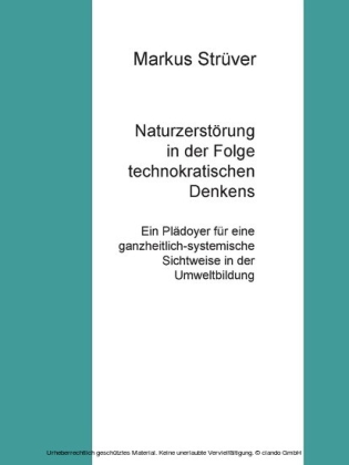 Naturzerstörung in der Folge technokratischen Denkens