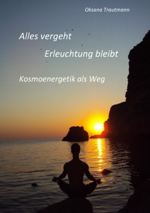 Alles vergeht, Erleuchtung bleibt