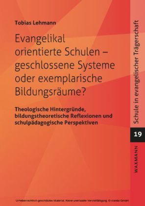 Evangelikal orientierte Schulen - geschlossene Systeme oder exemplarische Bildungsräume?