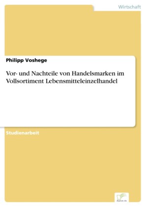 Vor- und Nachteile von Handelsmarken im Vollsortiment Lebensmitteleinzelhandel