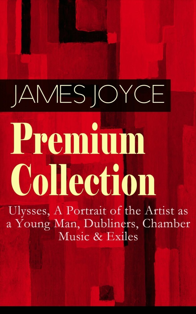 JAMES JOYCE Premium Collection: Ulysses, A Portrait of the Artist as a Young Man, Dubliners, Chamber Music & Exiles main product photo