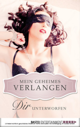 Dir unterworfen - Mein geheimes Verlangen