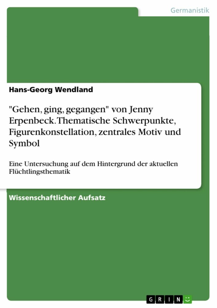 'Gehen, ging, gegangen' von Jenny Erpenbeck. Thematische Schwerpunkte, Figurenkonstellation, zentrales Motiv und Symbol main product photo