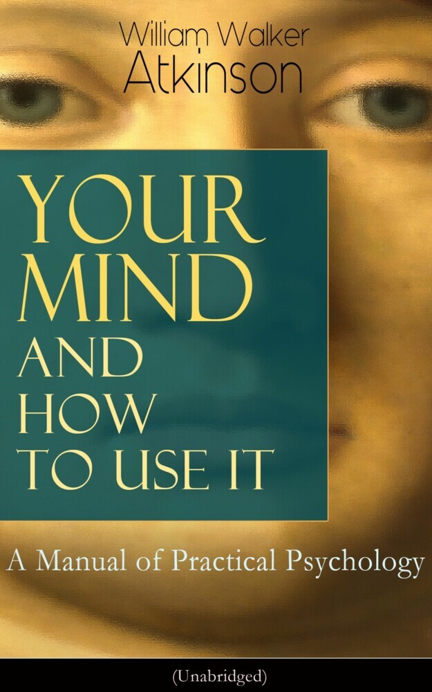 Your Mind and How to Use It: A Manual of Practical Psychology (Unabridged) main product photo