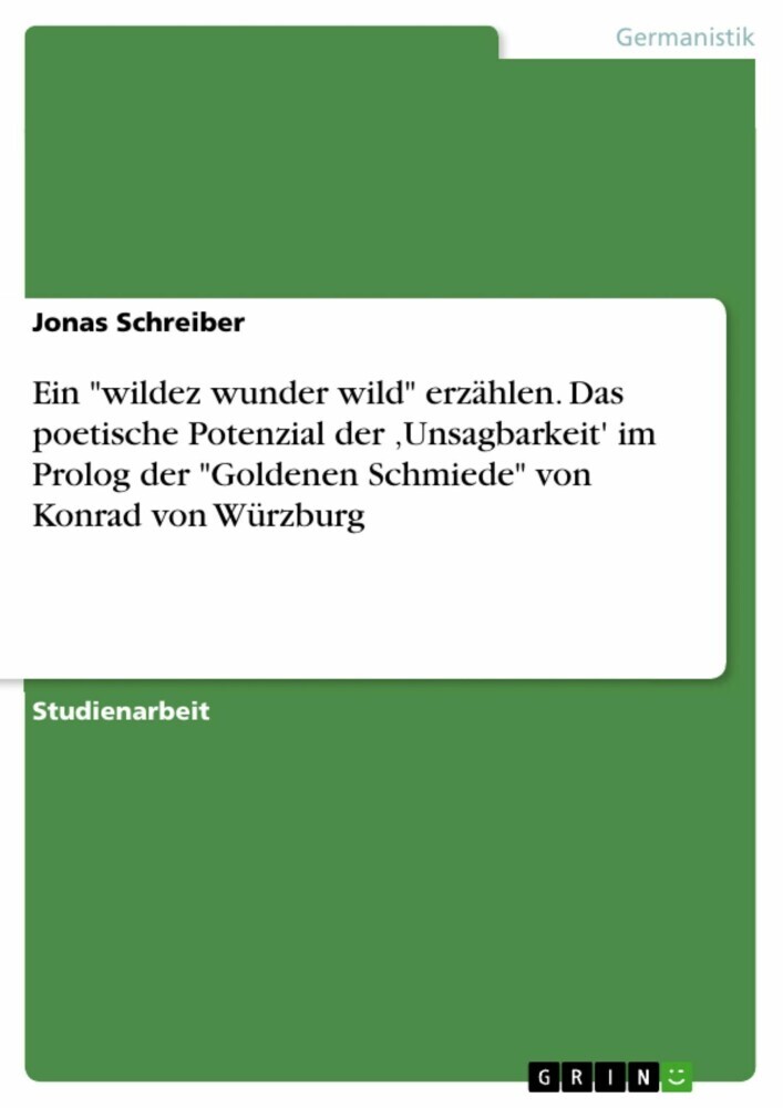Ein 'wildez wunder wild' erzählen. Das poetische Potenzial der 'Unsagbarkeit' im Prolog der 'Goldenen Schmiede' von Konrad von Würzburg main product photo