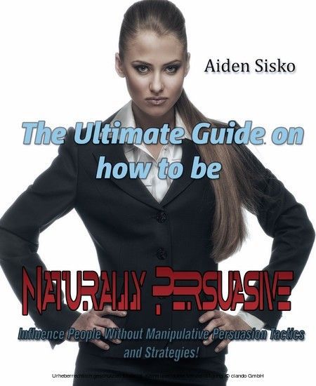 The Ultimate Guide On How to Be Naturally Persuasive main product photo