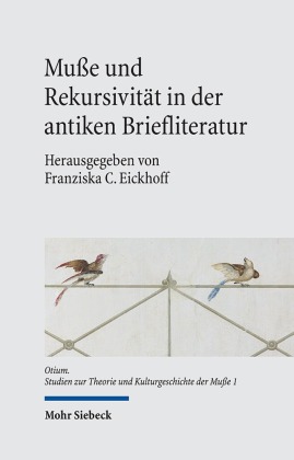 Muße und Rekursivität in der antiken Briefliteratur