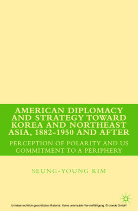 American Diplomacy and Strategy toward Korea and Northeast Asia, 1882 - 1950 and After