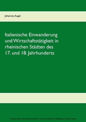 Italienische Einwanderung und Wirtschaftstätigkeit in rheinischen Städten des 17. und 18. Jahrhunderts