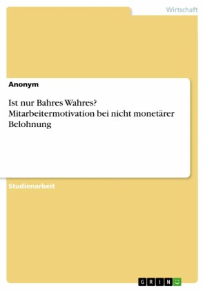 Ist nur Bahres Wahres? Mitarbeitermotivation bei nicht monetärer Belohnung