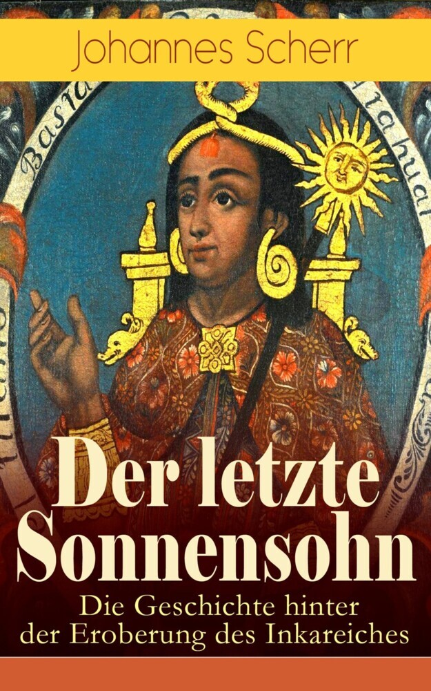 Der letzte Sonnensohn: Die Geschichte hinter der Eroberung des Inkareiches main product photo