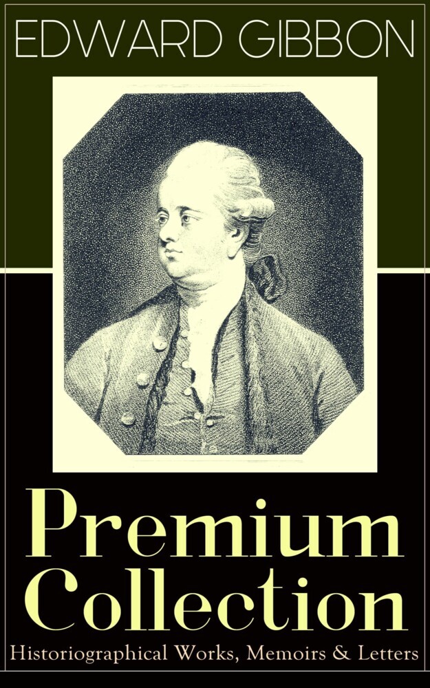 EDWARD GIBBON Premium Collection: Historiographical Works, Memoirs & Letters main product photo