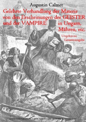 Gelehrte Verhandlung der Materie von den Erscheinungen der Geister, und der Vampire in Ungarn, Mähren, etc.