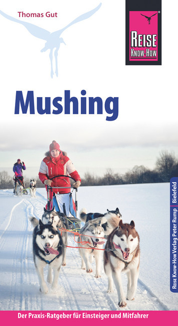 Reise Know-How Mushing - Hundeschlittenfahren Der Praxis-Ratgeber für Einsteiger und Mitfahrer (Sachbuch) main product photo