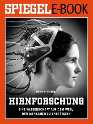 Hirnforschung - Eine Wissenschaft auf dem Weg, den Menschen zu enträtseln