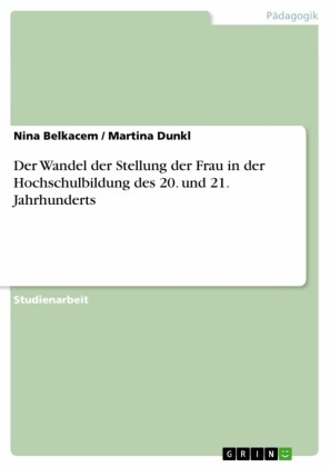 Der Wandel der Stellung der Frau in der Hochschulbildung des 20. und 21. Jahrhunderts