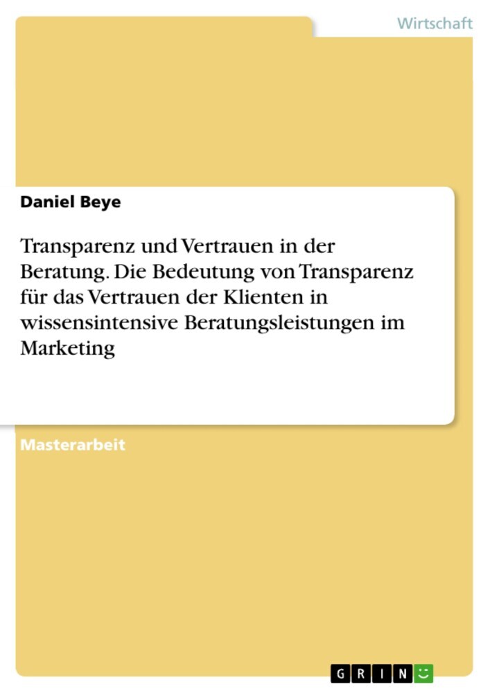 Transparenz und Vertrauen in der Beratung. Die Bedeutung von Transparenz für das Vertrauen der Klienten in wissensintensive Beratungsleistungen im Marketing main product photo