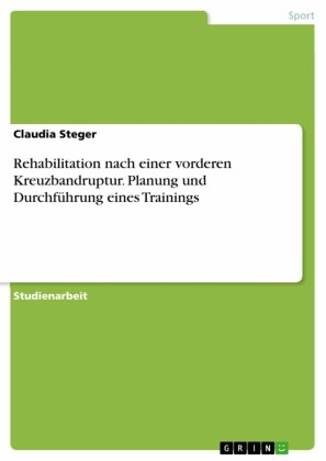 Rehabilitation nach einer vorderen Kreuzbandruptur. Planung und Durchführung eines Trainings